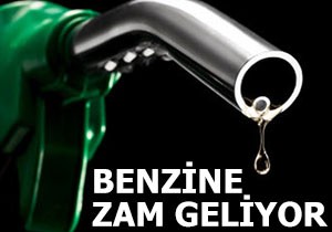 Benzine zam geliyor